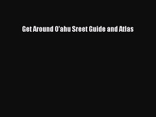 Read Get Around O'ahu Sreet Guide and Atlas Ebook Free