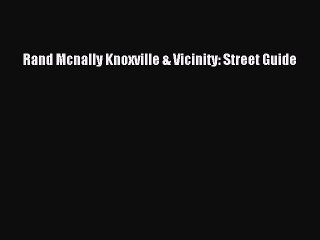 Read Rand Mcnally Knoxville & Vicinity: Street Guide Ebook Free