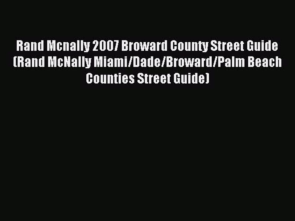 Read Rand Mcnally 2007 Broward County Street Guide (Rand McNally Miami/Dade/Broward/Palm Beach