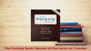 Read  The Packing Book Secrets of the Carryon Traveler Ebook Free