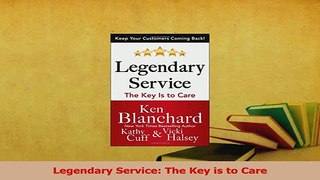 Download  Legendary Service The Key is to Care Ebook Free