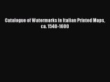 Read Catalogue of Watermarks in Italian Printed Maps ca. 1540-1600 Ebook Free