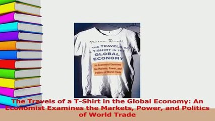 PDF  The Travels of a TShirt in the Global Economy An Economist Examines the Markets Power Download Online