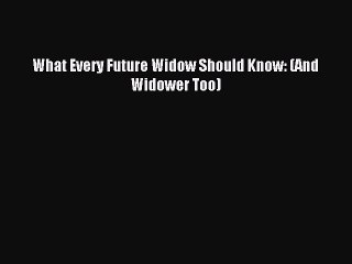 [Download PDF] What Every Future Widow Should Know: (And Widower Too) Ebook Online