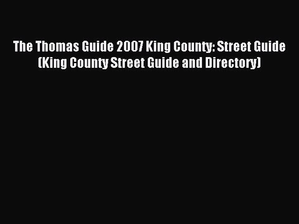 Read The Thomas Guide 2007 King County: Street Guide (King County Street Guide and Directory)