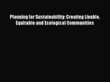 Read Planning for Sustainability: Creating Livable Equitable and Ecological Communities Ebook