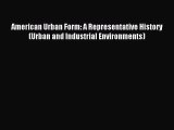 Read American Urban Form: A Representative History (Urban and Industrial Environments) Ebook