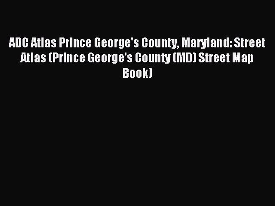 Read ADC Atlas Prince George's County Maryland: Street Atlas (Prince George's County (MD) Street
