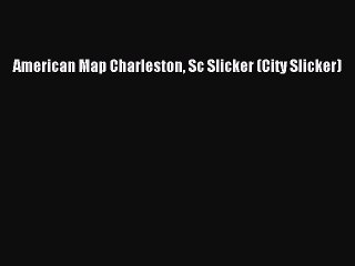 Read American Map Charleston Sc Slicker (City Slicker) Ebook Online