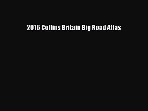 Read 2016 Collins Britain Big Road Atlas Ebook Free