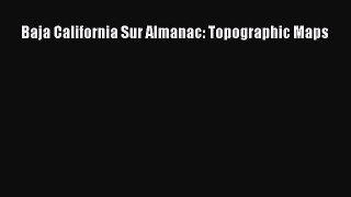 Read Baja California Sur Almanac: Topographic Maps PDF Free