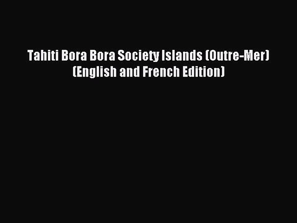 Read Tahiti Bora Bora Society Islands (Outre-Mer) (English and French Edition) PDF Online