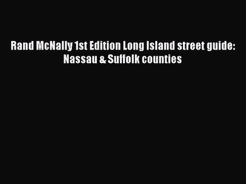 Read Rand McNally 1st Edition Long Island street guide: Nassau & Suffolk counties Ebook Free