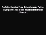 [Download PDF] The Rule of Law in a Penal Colony: Law and Politics in Early New South Wales