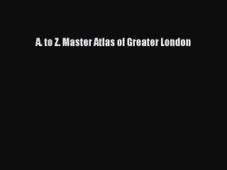 Download A. to Z. Master Atlas of Greater London Ebook Free