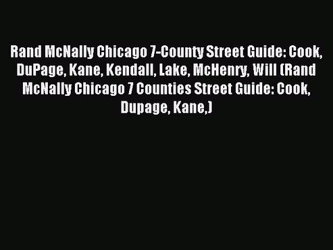 Download Rand McNally Chicago 7-County Street Guide: Cook DuPage Kane Kendall Lake McHenry