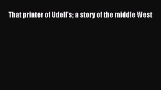 Book That printer of Udell's a story of the middle West Read Online