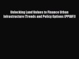 Read Unlocking Land Values to Finance Urban Infrastructure (Trends and Policy Options (PPIAF))