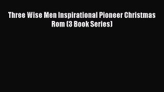 Ebook Three Wise Men Inspirational Pioneer Christmas Rom (3 Book Series) Read Full Ebook