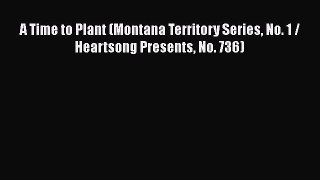 Book A Time to Plant (Montana Territory Series No. 1 / Heartsong Presents No. 736) Read Full