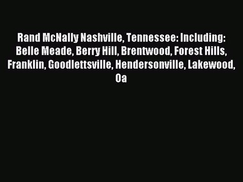 Read Rand McNally Nashville Tennessee: Including: Belle Meade Berry Hill Brentwood Forest Hills