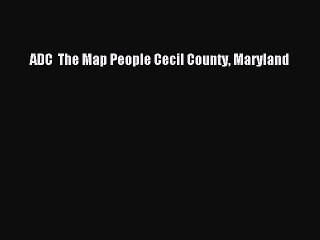 Read ADC  The Map People Cecil County Maryland Ebook Free