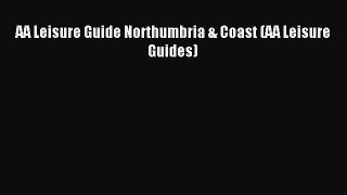 Read AA Leisure Guide Northumbria & Coast (AA Leisure Guides) Ebook Free