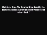 Book Mail Order Bride: The Surprise Bride Saved by the Heartbroken Indian (Brave Brides for
