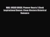 Ebook MAIL ORDER BRIDE: Pioneer Hearts 5 Book Inspirational Boxset: Clean Western Historical