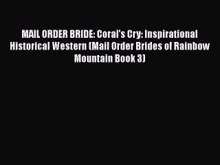 Download Video: Ebook MAIL ORDER BRIDE: Coral's Cry: Inspirational Historical Western (Mail Order Brides of