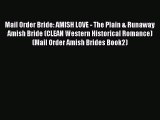 Book Mail Order Bride: AMISH LOVE - The Plain & Runaway Amish Bride (CLEAN Western Historical