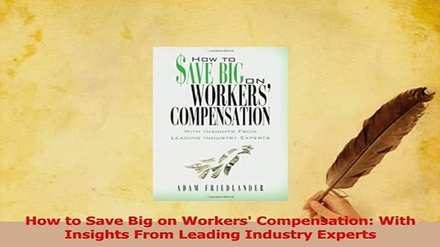 PDF How to Save Big on Workers Compensation With Insights From Leading Industry Experts Download Online