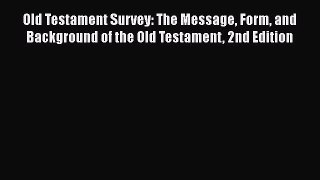 Ebook Old Testament Survey: The Message Form and Background of the Old Testament 2nd Edition