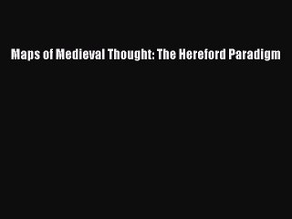 Read Maps of Medieval Thought: The Hereford Paradigm PDF Free