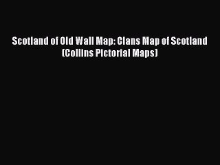 Read Scotland of Old Wall Map: Clans Map of Scotland (Collins Pictorial Maps) Ebook Free