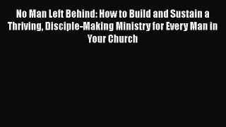 Book No Man Left Behind: How to Build and Sustain a Thriving Disciple-Making Ministry for Every