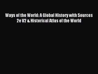 Read Ways of the World: A Global History with Sources 2e V2 & Historical Atlas of the World