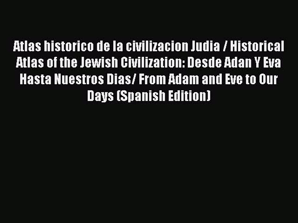 Read Atlas historico de la civilizacion Judia / Historical Atlas of the Jewish Civilization: