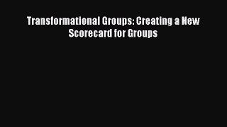 Ebook Transformational Groups: Creating a New Scorecard for Groups Read Full Ebook