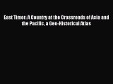 Read East Timor: A Country at the Crossroads of Asia and the Pacific a Geo-Historical Atlas
