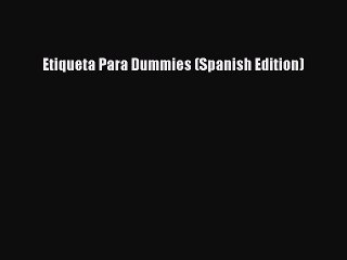 Read Etiqueta Para Dummies (Spanish Edition) Ebook Free