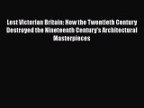 [PDF] Lost Victorian Britain: How the Twentieth Century Destroyed the Nineteenth Century's