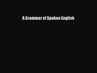 Read A Grammar of Spoken English Ebook Free
