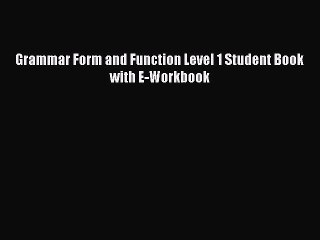 Read Grammar Form and Function Level 1 Student Book with E-Workbook PDF Free