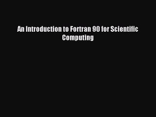 Download An Introduction to Fortran 90 for Scientific Computing Ebook Free