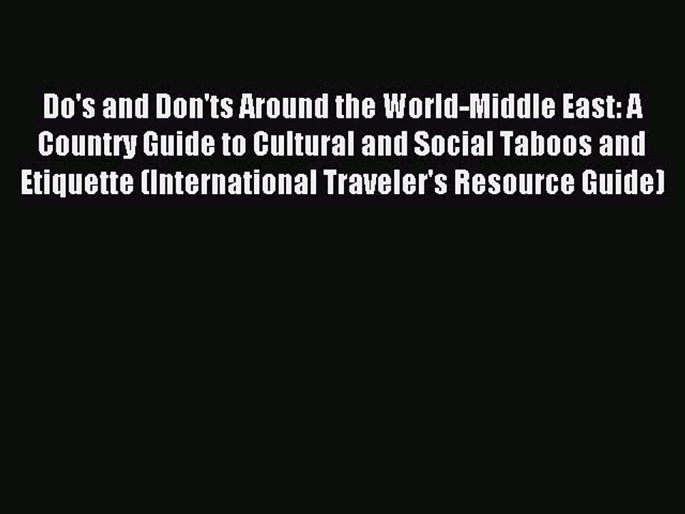 Read Do's and Don'ts Around the World-Middle East: A Country Guide to Cultural and Social Taboos