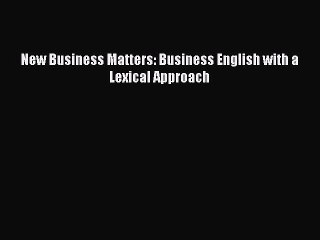 Read New Business Matters: Business English with a Lexical Approach Ebook Online