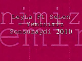 LeyLa Ft SeLen - Yeminimiz Sonsuzaydi 2010