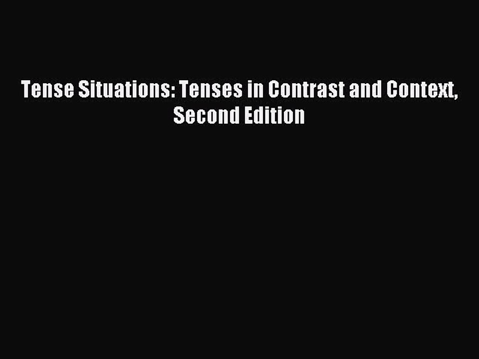 Download Tense Situations: Tenses in Contrast and Context Second Edition PDF Online