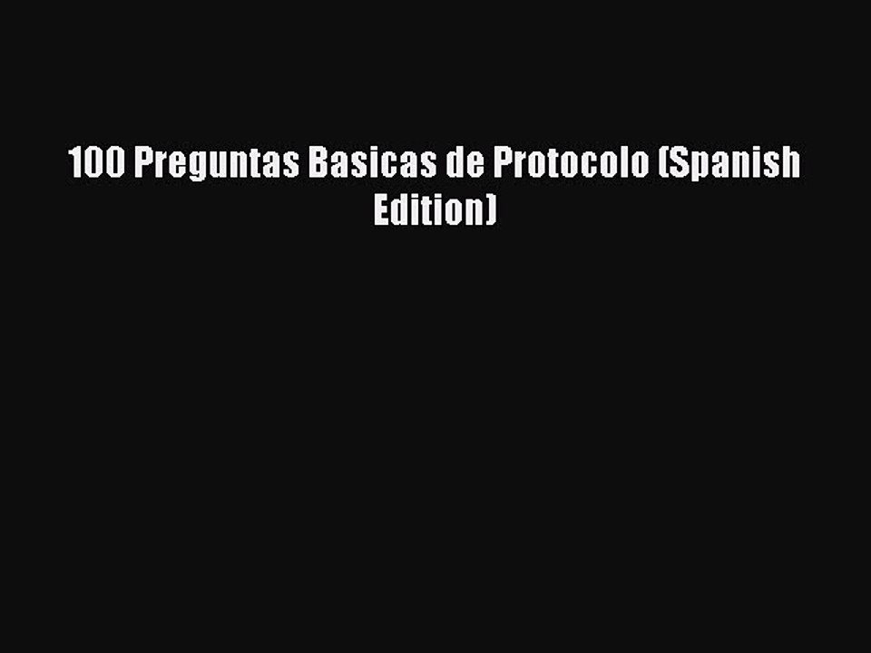 Read 100 Preguntas Basicas de Protocolo (Spanish Edition) Ebook Free
